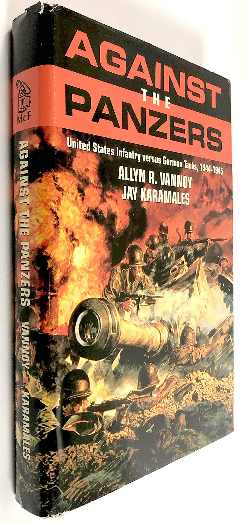 Against The Panzers: United States Infantry Versus German Tanks, 19441945 : A History Of Eight Battles Told Through Diaries, Un