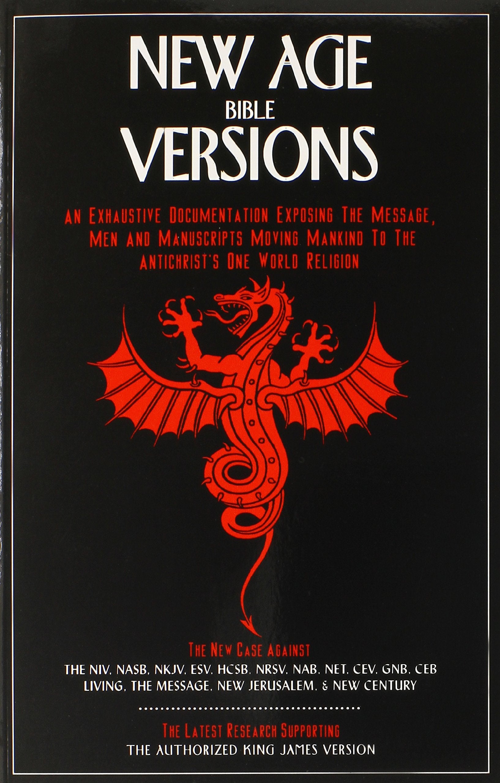 New Age Bible Versions: An Exhaustive Documentation of the Message, Men & Manuscripts Moving Mankind to the Antichrist's One Wor,New