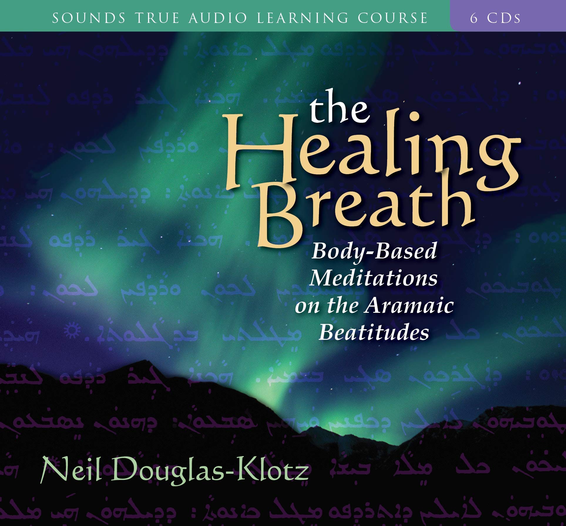 The Healing Breath: BodyBased Meditations on the Aramaic Beatitudes