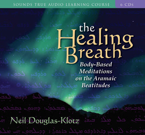 The Healing Breath: BodyBased Meditations on the Aramaic Beatitudes