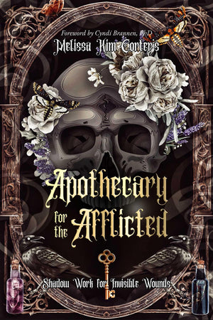 Apothecary For The Afflicted: Shadow Work For Invisible Wounds