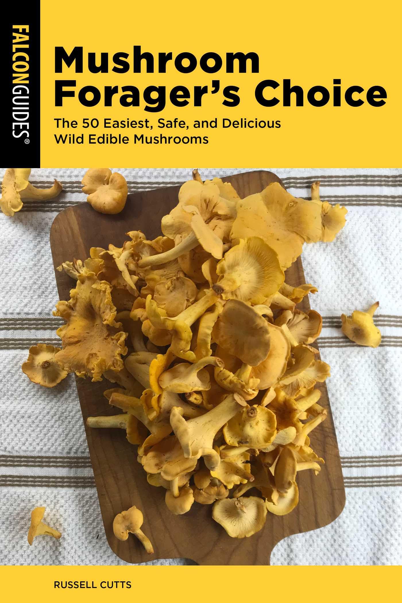 Mushroom ForagerS Choice: The 50 Easiest, Safe, And Delicious Wild Edible Mushrooms