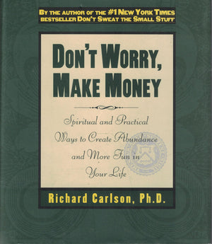 Don'T Worry, Make Money: Spiritual & Practical Ways To Create Abundance And More Fun In Your Life,New