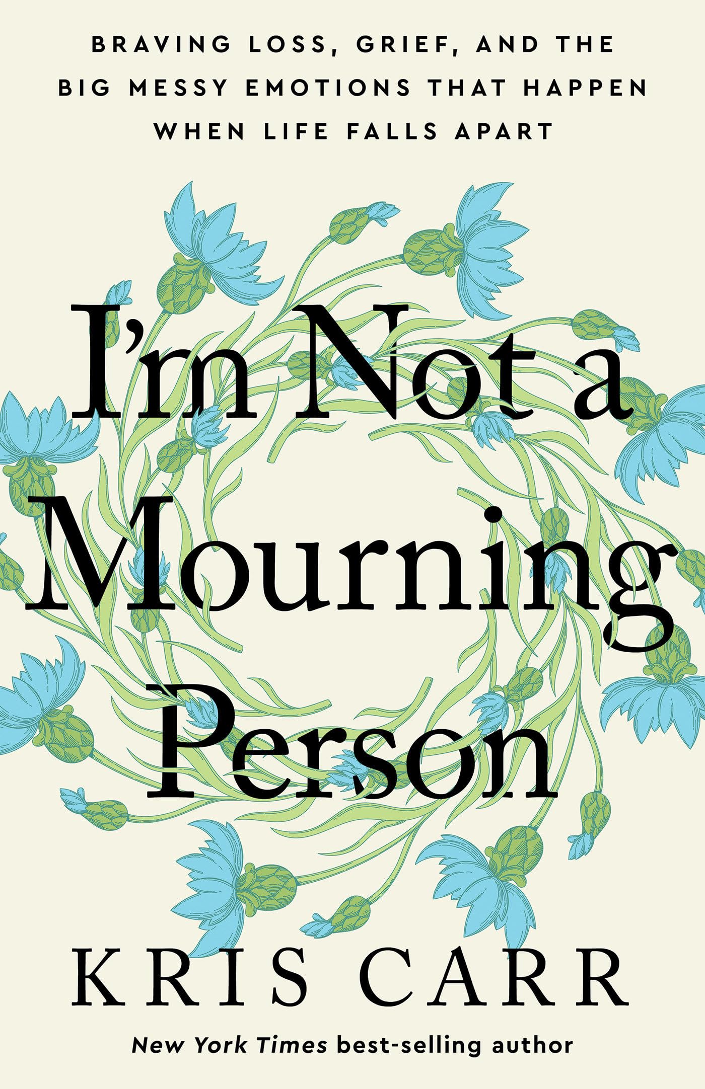 I'M Not A Mourning Person: Braving Loss, Grief, And The Big Messy Emotions That Happen When Life Falls Apart,New