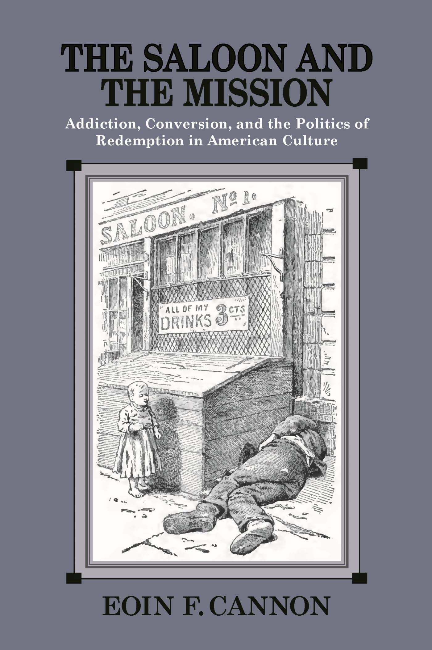 The Saloon and the Mission: Addiction, Conversion, and the Politics of Redemption in American Culture,Used