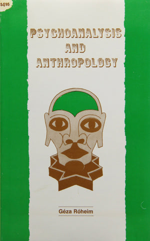 Psychoanalysis And Anthropology: Culture, Personality And The Unconscious