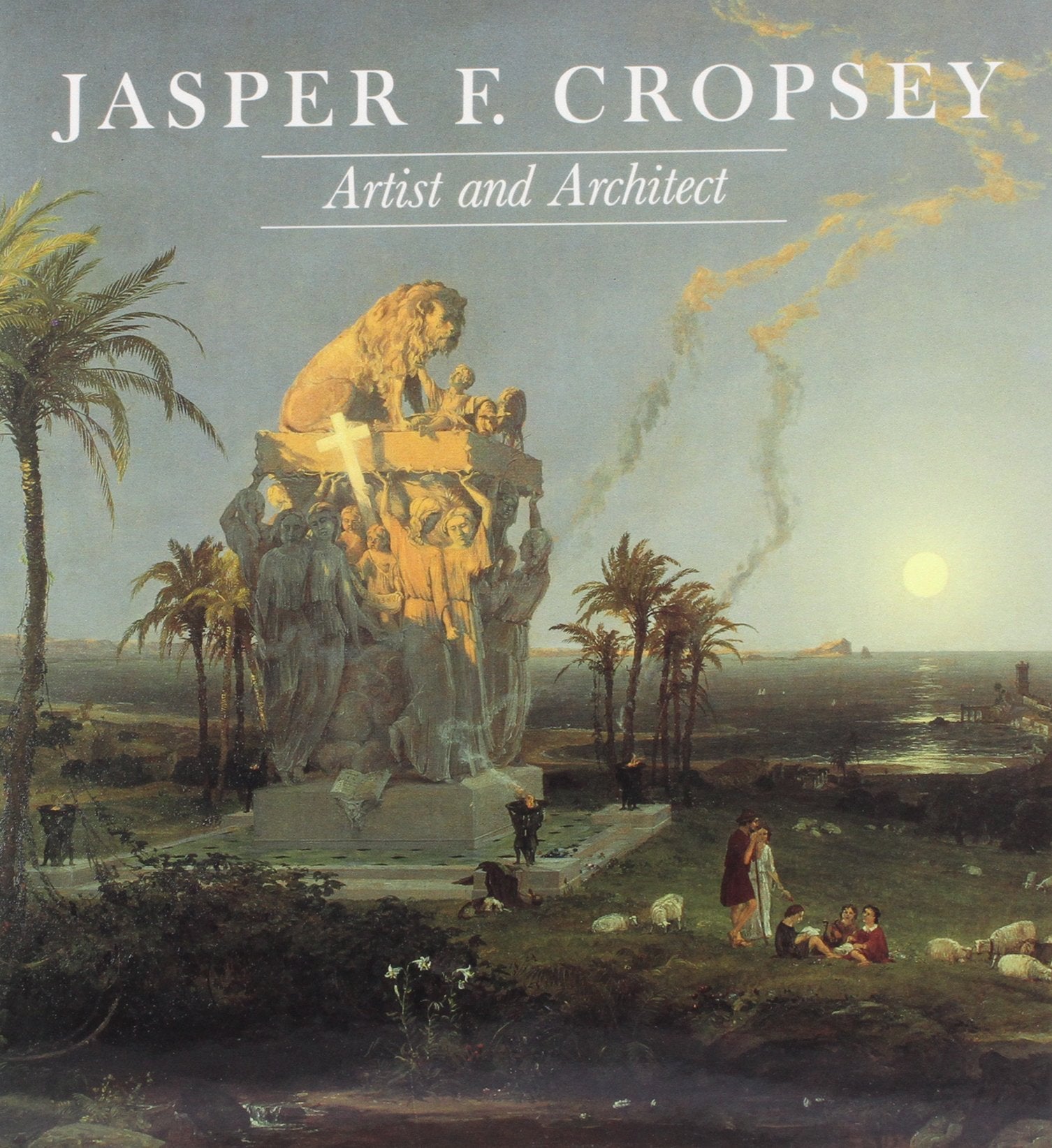 Jasper F. Cropsey: Artist and Architect (NewYork Historical Society)