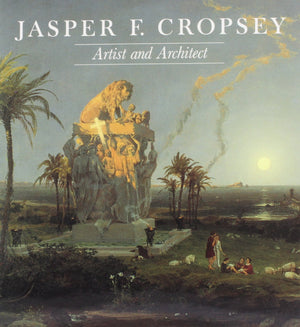 Jasper F. Cropsey: Artist and Architect (NewYork Historical Society)