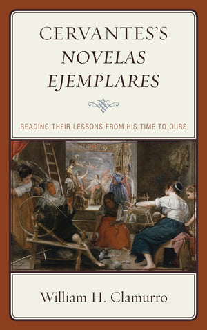 Cervantess Novelas ejemplares: Reading their Lessons from His Time to Ours,Used
