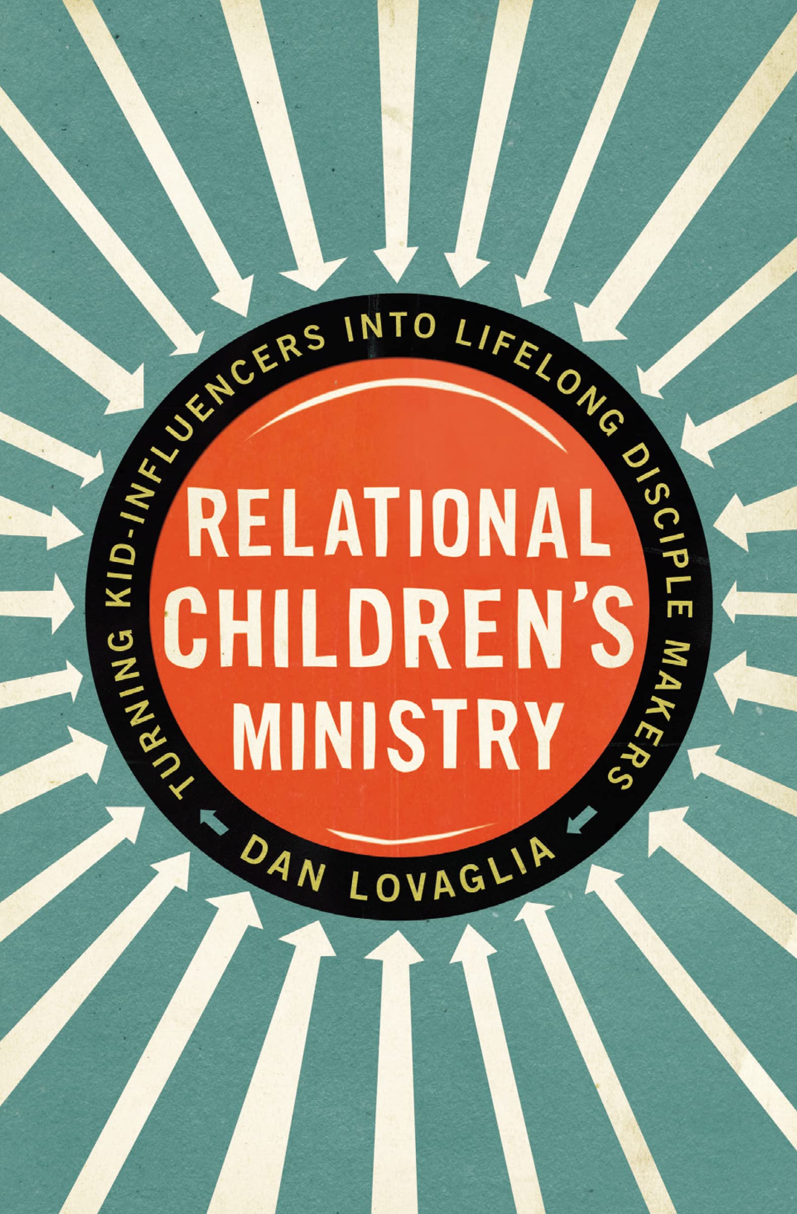 Relational Children'S Ministry: Turning Kidinfluencers Into Lifelong Disciple Makers