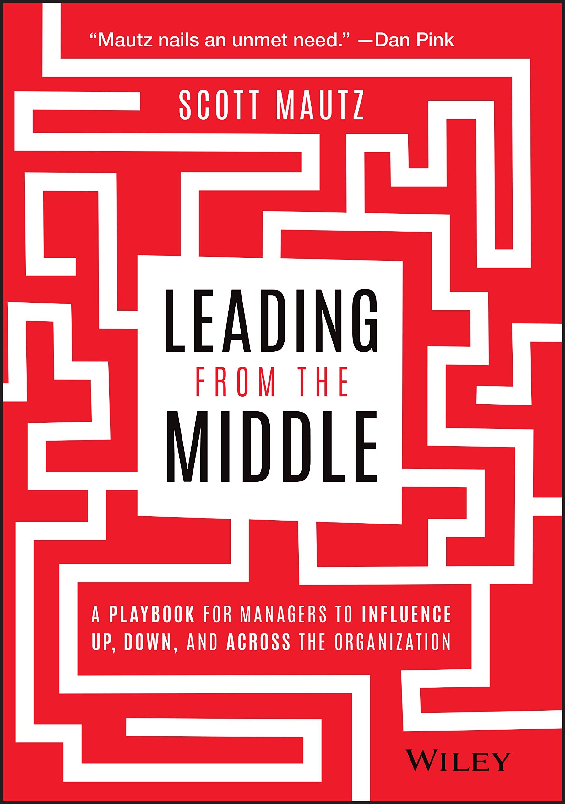 Leading from the Middle: A Playbook for Managers to Influence Up, Down, and Across the Organization,Used