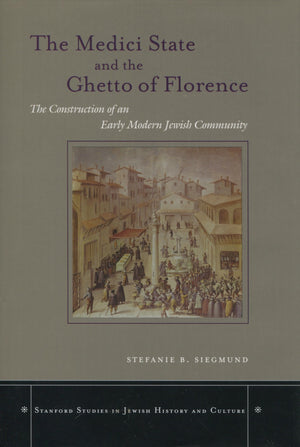 The Medici State And The Ghetto Of Florence: The Construction Of An Early Modern Jewish Community (Stanford Studies In Jewish Hi,Used