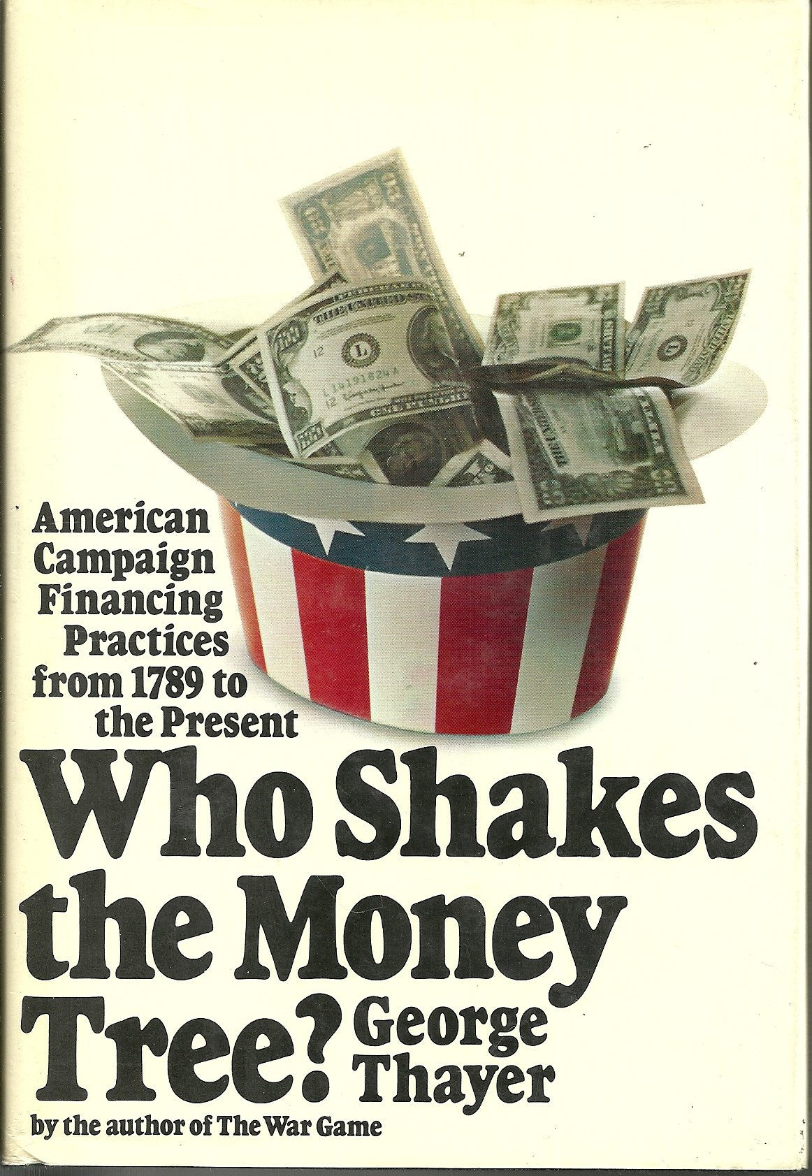Who Shakes the Money Tree? American Campaign Financing Practices from 1789 to the Present,Used