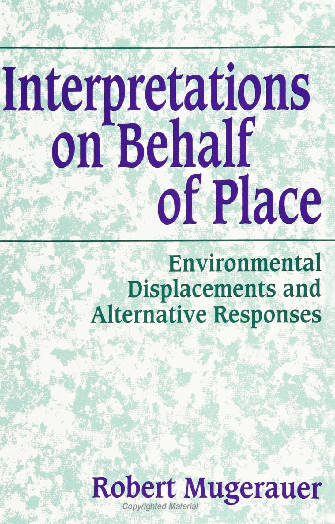 Interpretations on Behalf of Place: Environmental Displacements and Alternative Respon (Suny Series in Environmental and Archite,Used