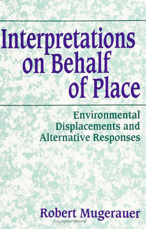 Interpretations on Behalf of Place: Environmental Displacements and Alternative Respon (Suny Series in Environmental and Archite,Used