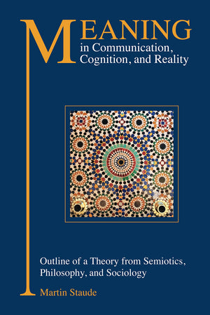 Meaning In Communication, Cognition, And Reality: Outline Of A Theory From Semiotics, Philosophy, And Sociology,Used