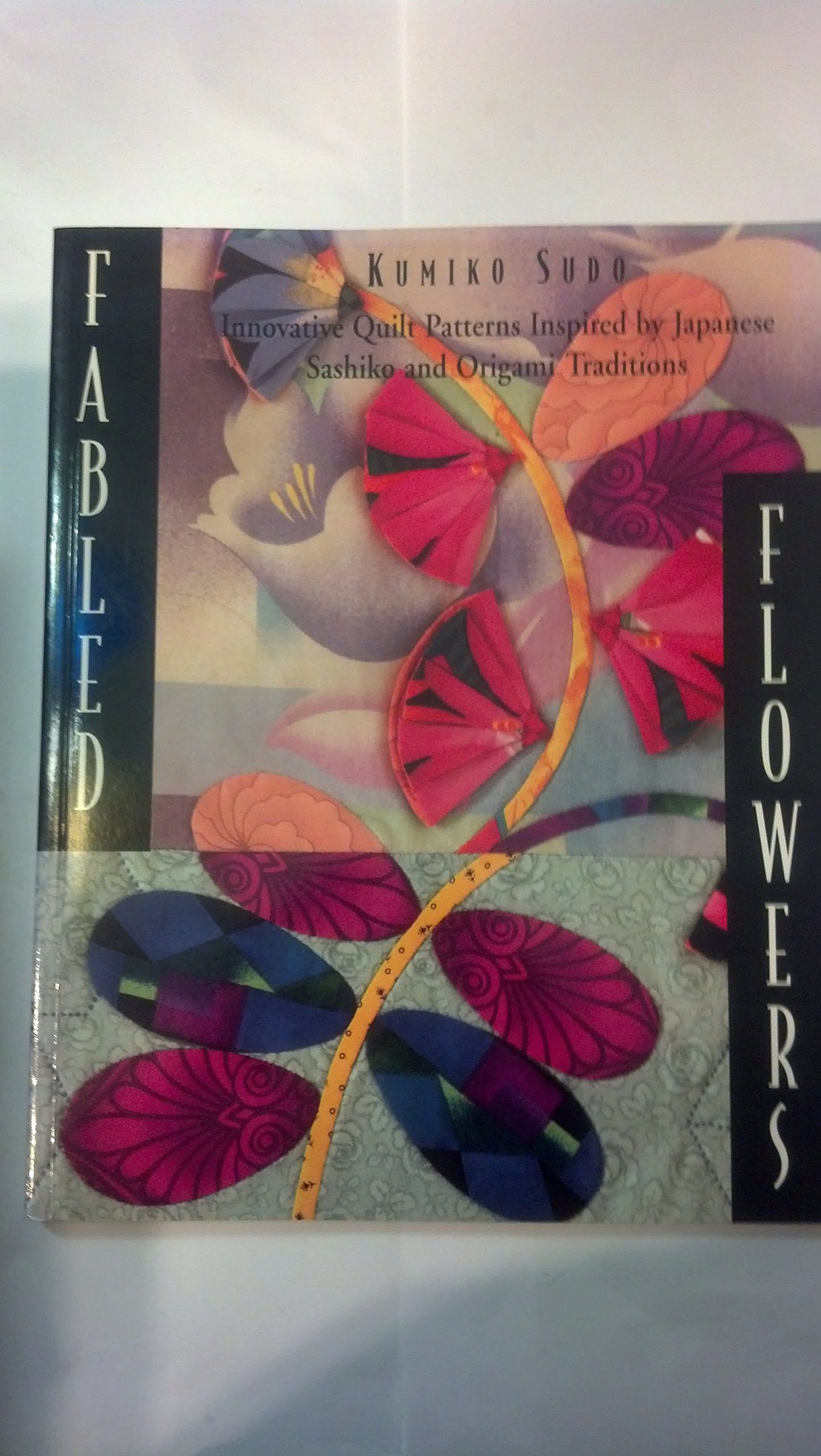 Fabled Flowers: Innovative Quilt Patterns Inspired by Japanese Sashiko and Origami Traditions,Used