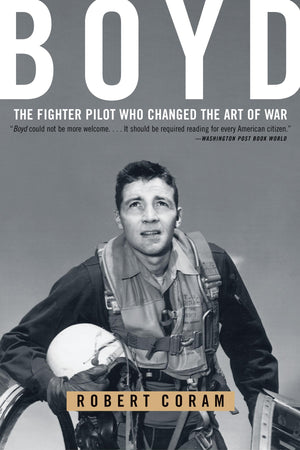 Boyd: The Fighter Pilot Who Changed the Art of War-New Condition