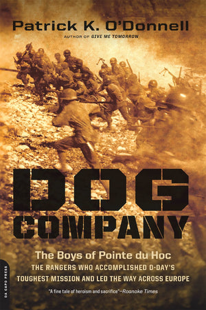 Dog Company: The Boys Of Pointe Du Hoc  The Rangers Who Accomplished Dday'S Toughest Mission And Led The Way Across Europe,New