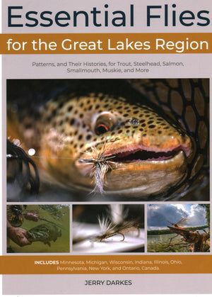 Essential Flies For The Great Lakes Region: Patterns, And Their Histories, For Trout, Steelhead, Salmon, Smallmouth, Muskie, And,Used