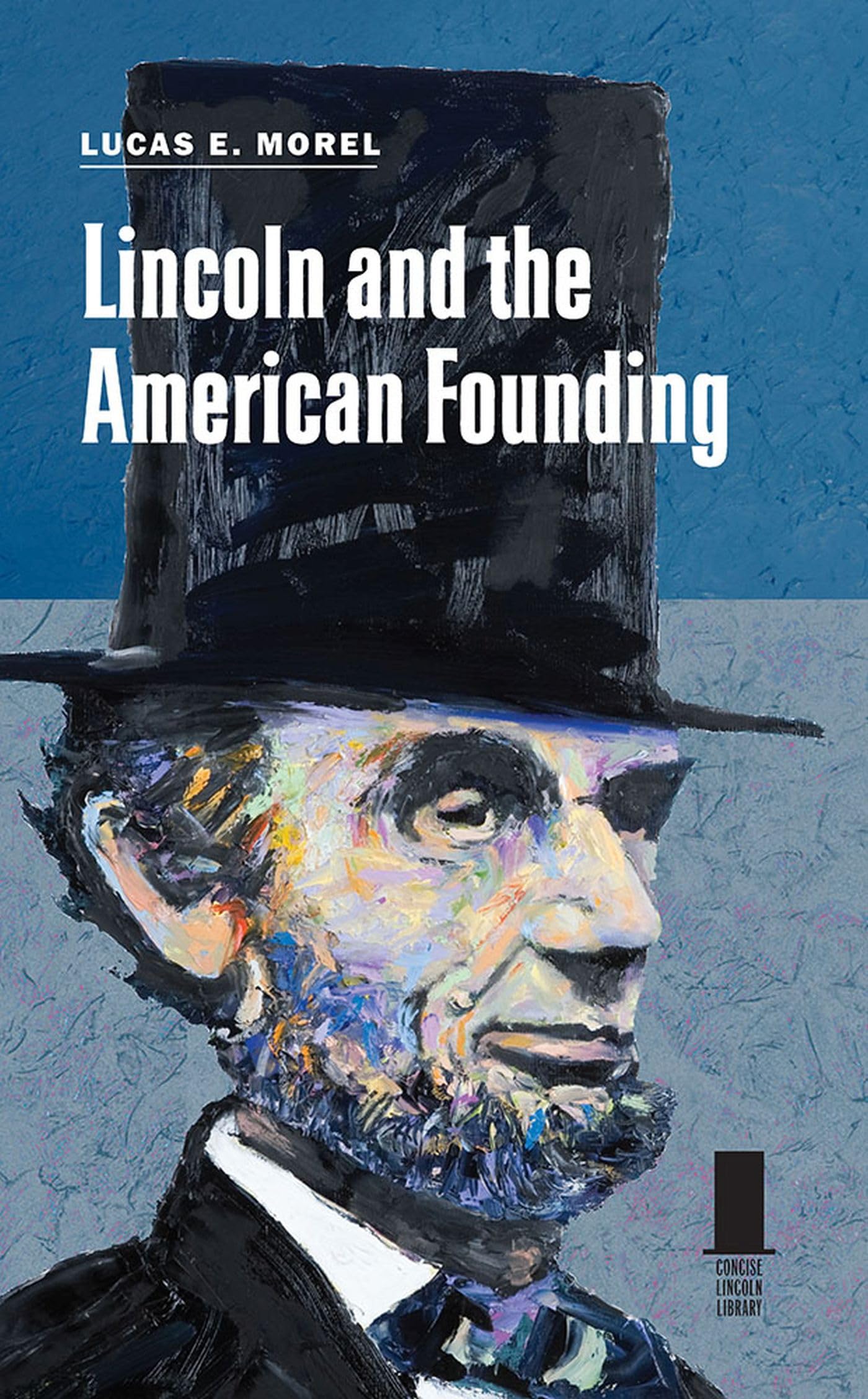 Lincoln and the American Founding (Concise Lincoln Library),New