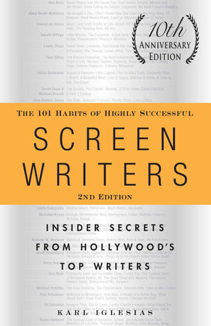 The 101 Habits of Highly Successful Screenwriters, 10th Anniversary Edition: Insider Secrets from Hollywood's Top Writers,New