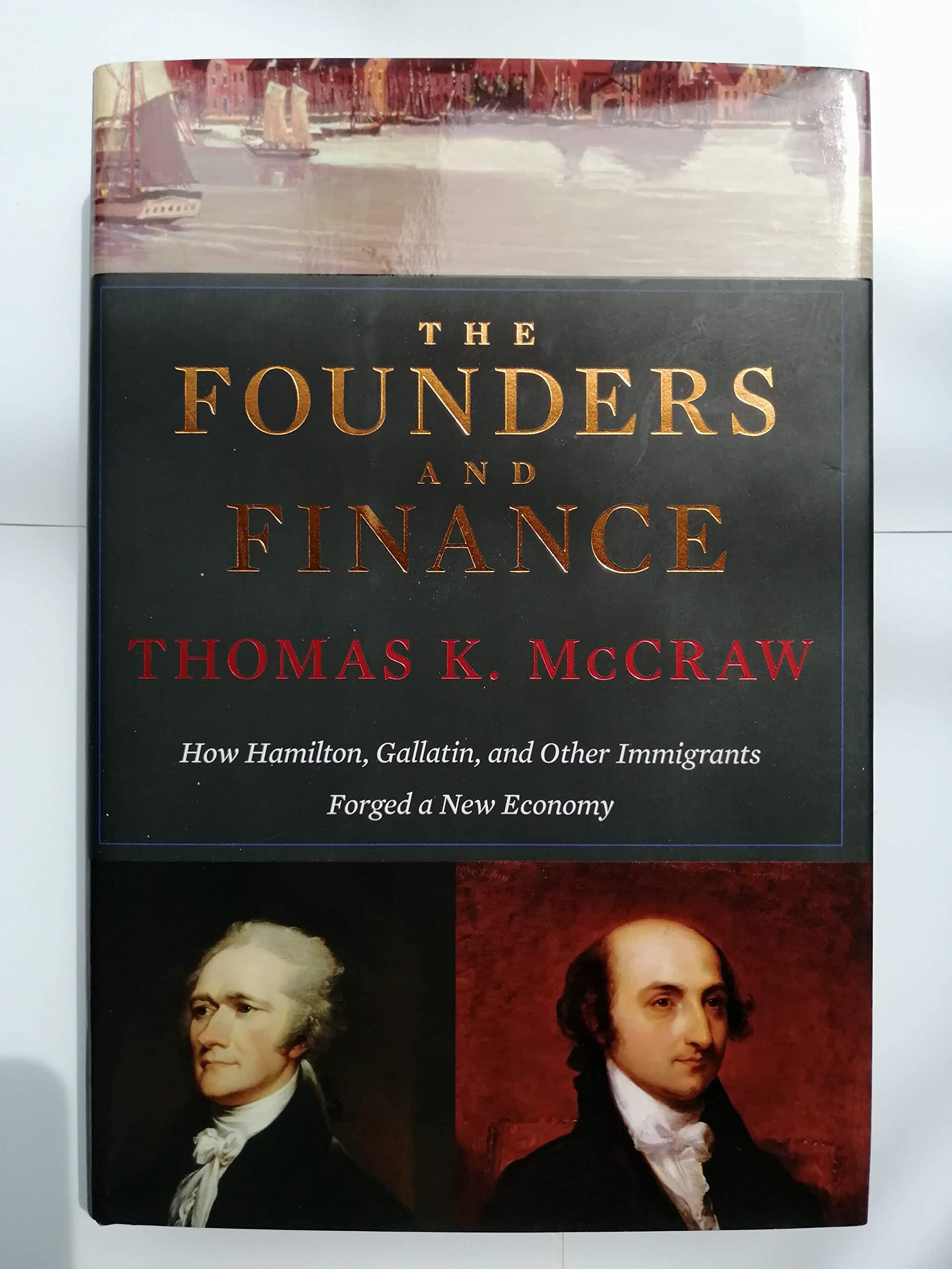 The Founders And Finance: How Hamilton, Gallatin, And Other Immigrants Forged A New Economy,New