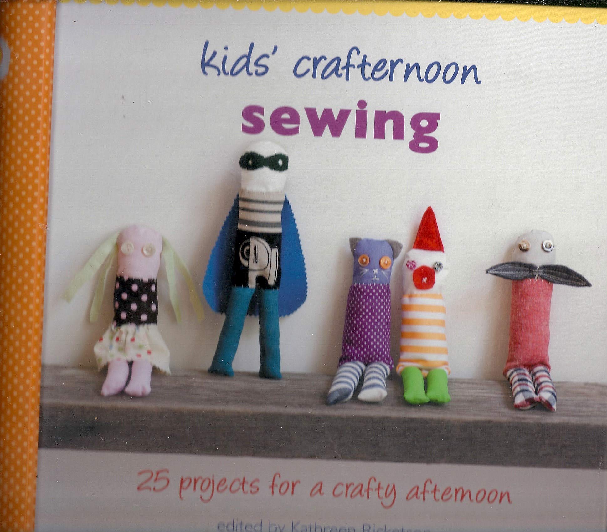 Kids' Crafternoon Sewing: 25 Projects For A Crafty Afternoon,Used