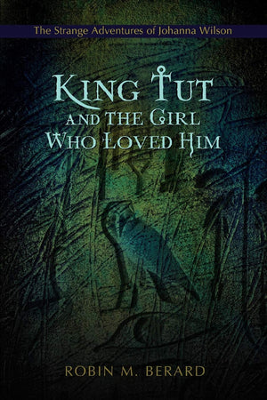 King Tut and the Girl Who Loved Him: The Strange Adventures of Johanna Wilson,Used