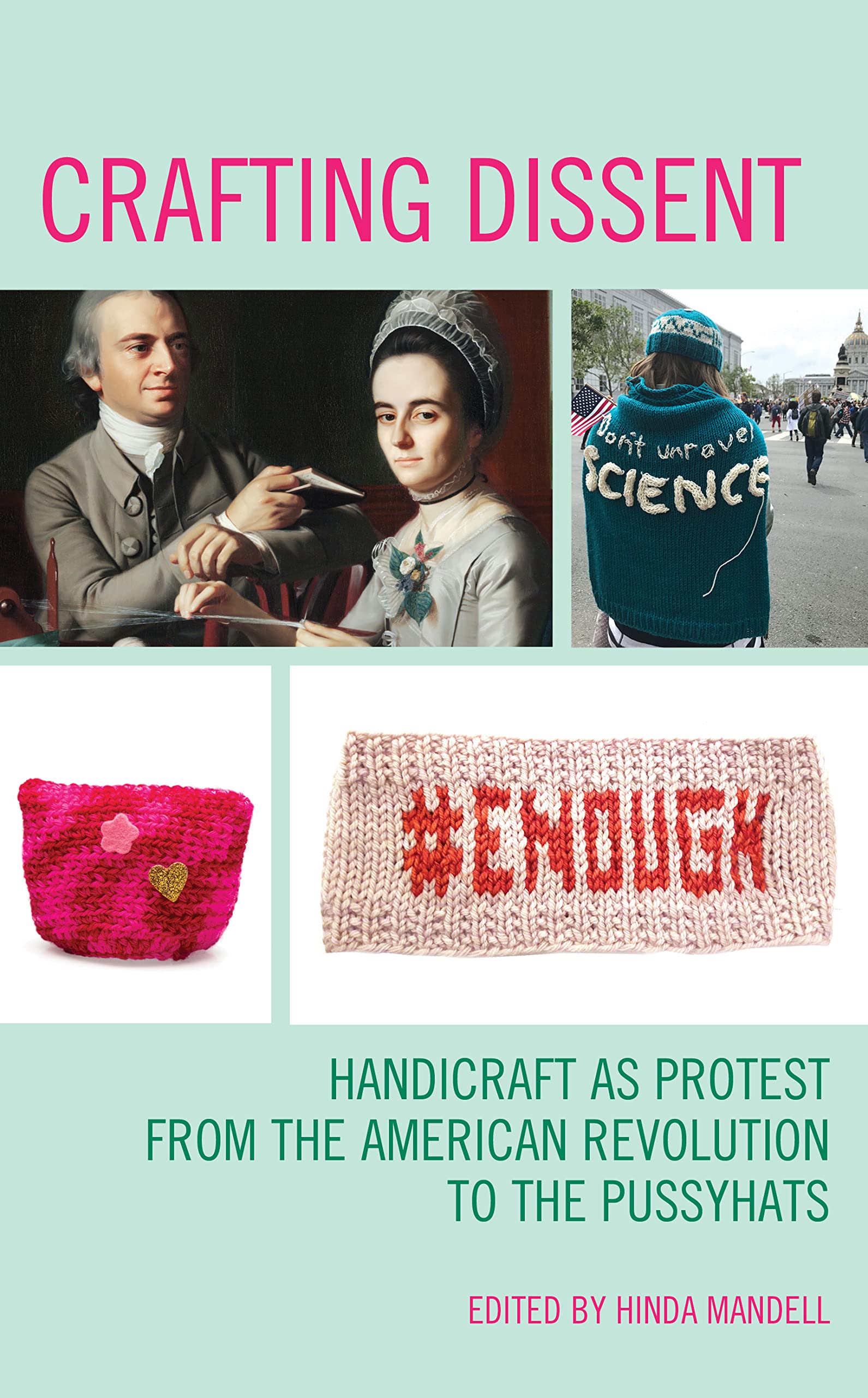 Crafting Dissent: Handicraft as Protest from the American Revolution to the Pussyhats (American Association for State and Local ,Used
