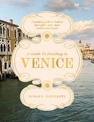 A Guide To Drinking In Venice: A Modern Guide To VeniceS Best Coffee, Wine, Beer And Cocktail Spots