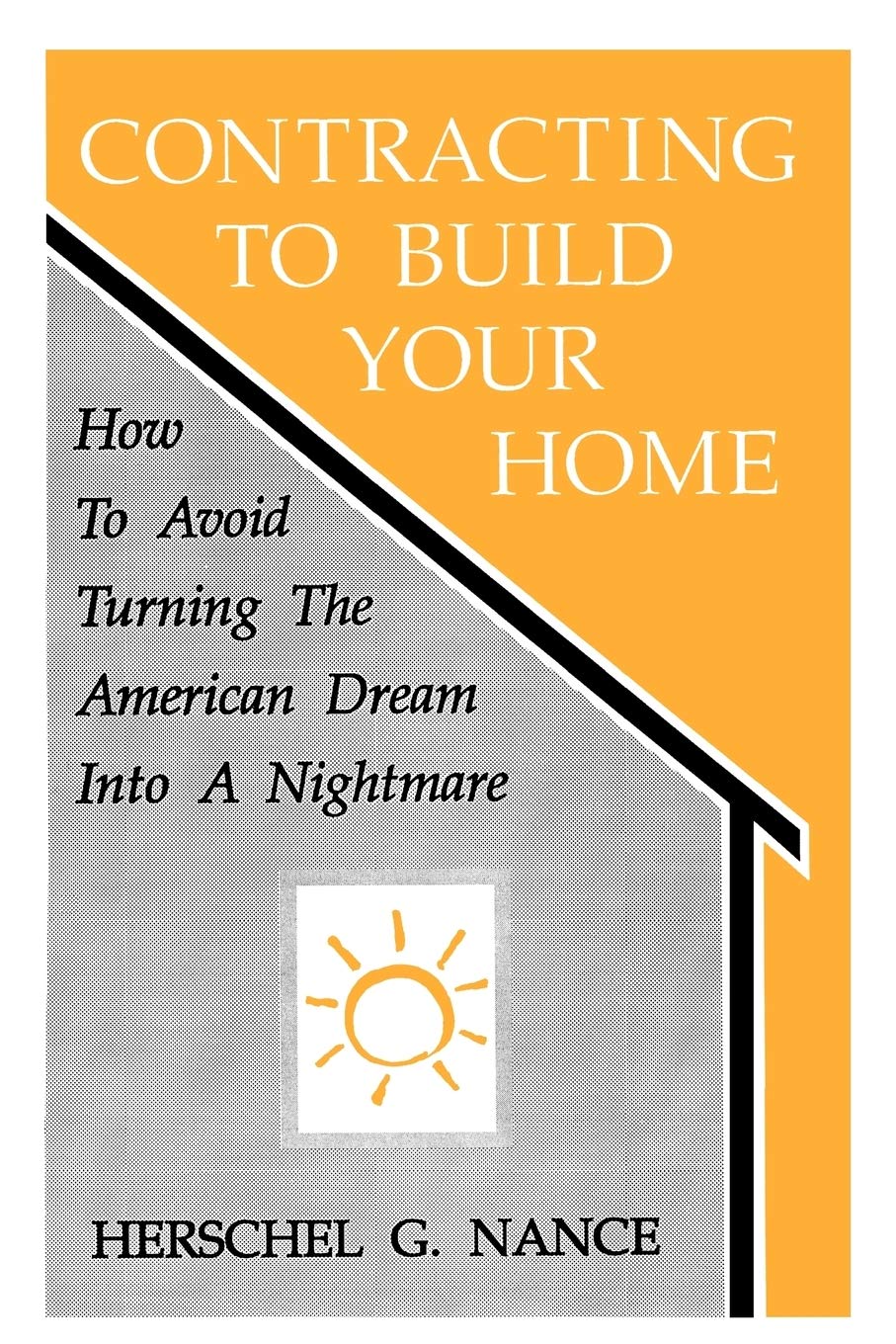 Contracting To Build Your Home: How To Avoid Turning The American Dream Into A Nightmare,New