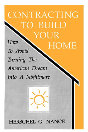 Contracting To Build Your Home: How To Avoid Turning The American Dream Into A Nightmare,Used