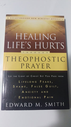 Healing Life's Hurts Through Theophostic Prayer: Let The Light Of Christ Set You Free From Lifelong Fears, Shame, False Guilt, A,Used