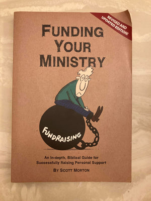 Funding Your Ministry: An Indepth, Biblical Guide For Successfully Raising Personal Support-used