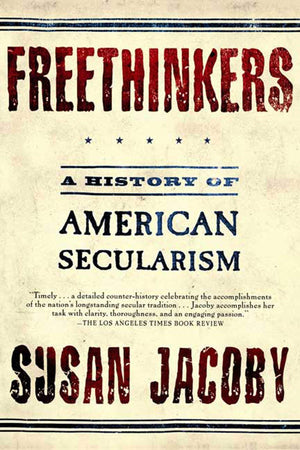 Freethinkers: A History Of American Secularism-used