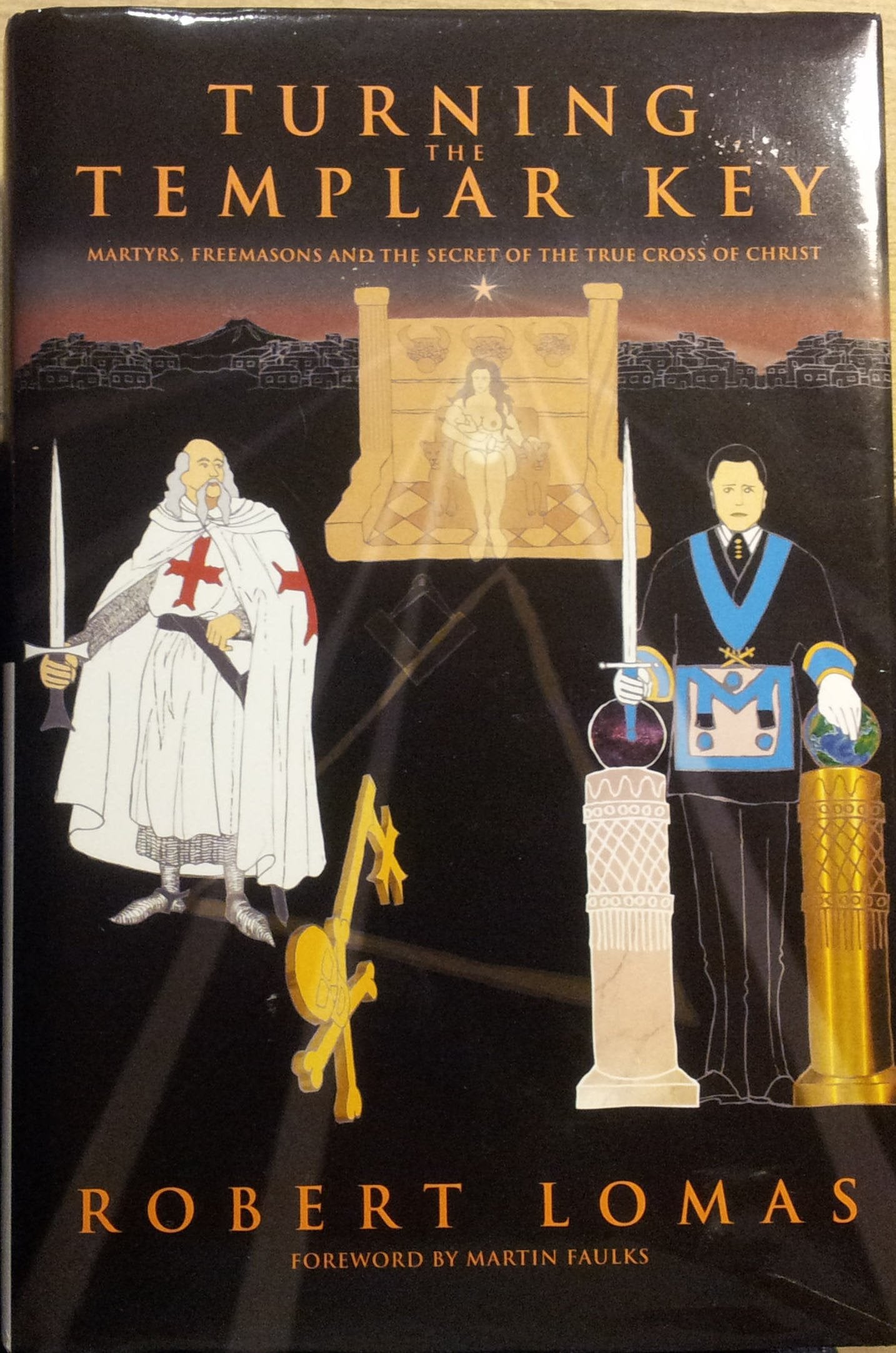Turning the Templar Key: Martyrs, Freemasons and the Secret of the True Cross of Christ,Used