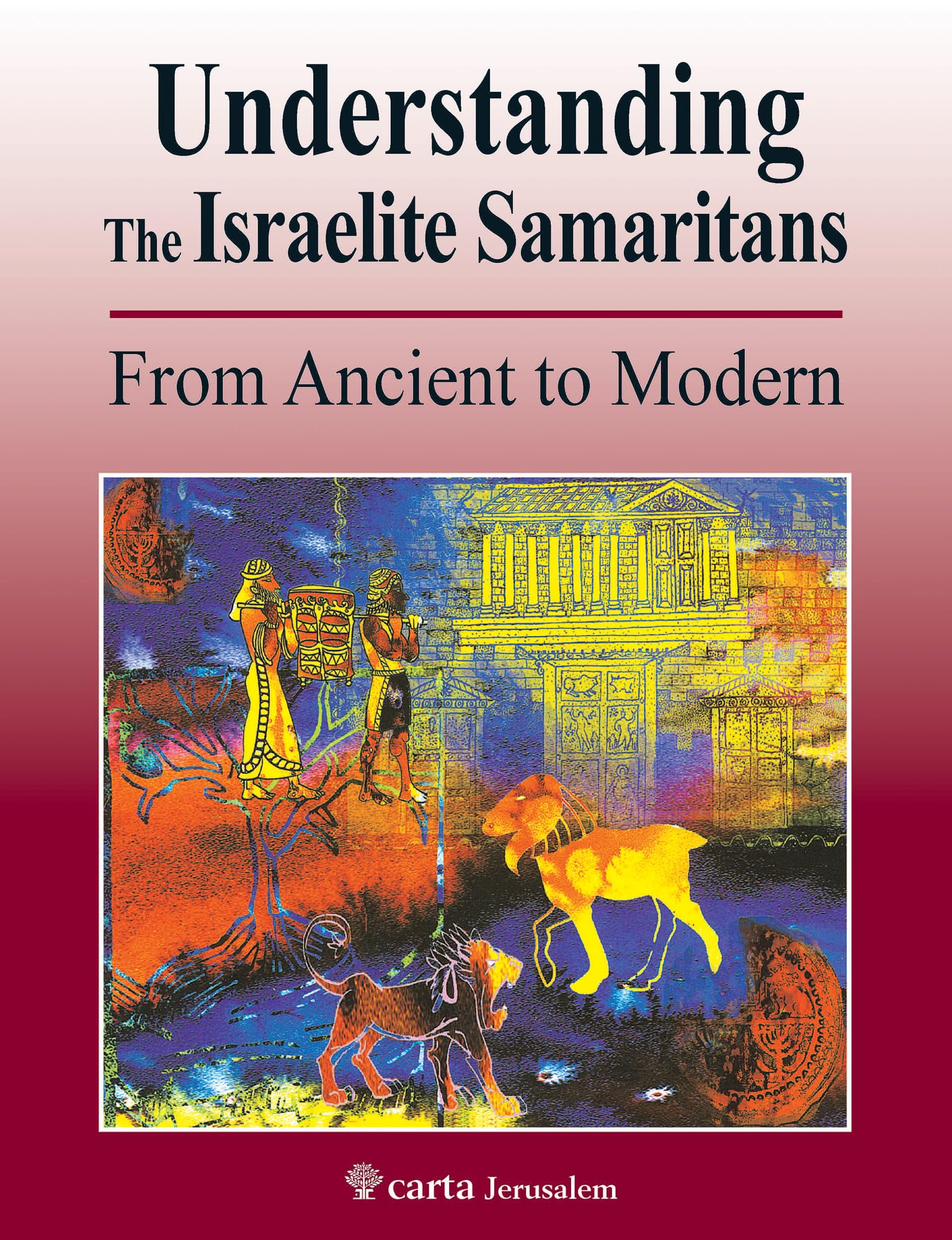 Understanding the Israelite Samaritans: From Ancient to Modern,New