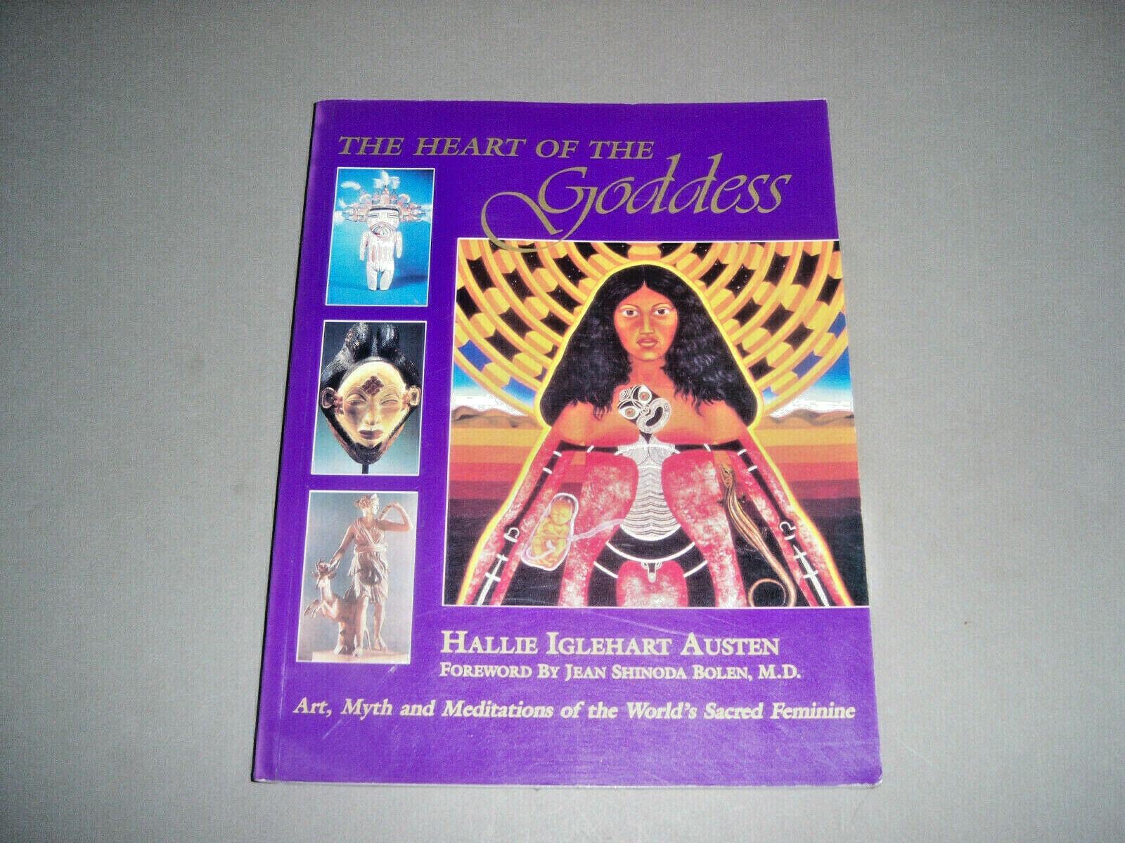 The Heart Of The Goddess: Art, Myth And Meditations Of The Worlds Sacred Feminine,New