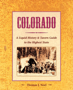 Colorado: A Liquid History: A Liquid History & Tavern Guide to the Highest State,Used
