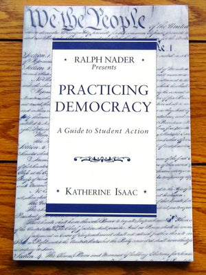 Ralph Nader Presents Practicing Democracy: A Guide to Student Action,Used