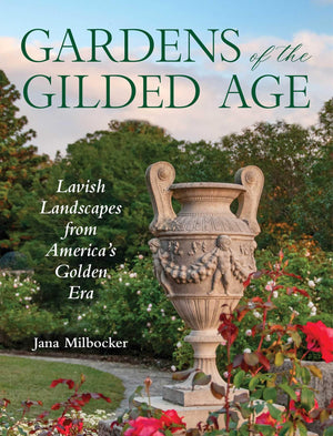 Gardens Of The Gilded Age: Lavish Landscapes From AmericaS Golden Era