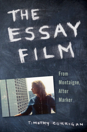 The Essay Film: From Montaigne, After Marker,Used