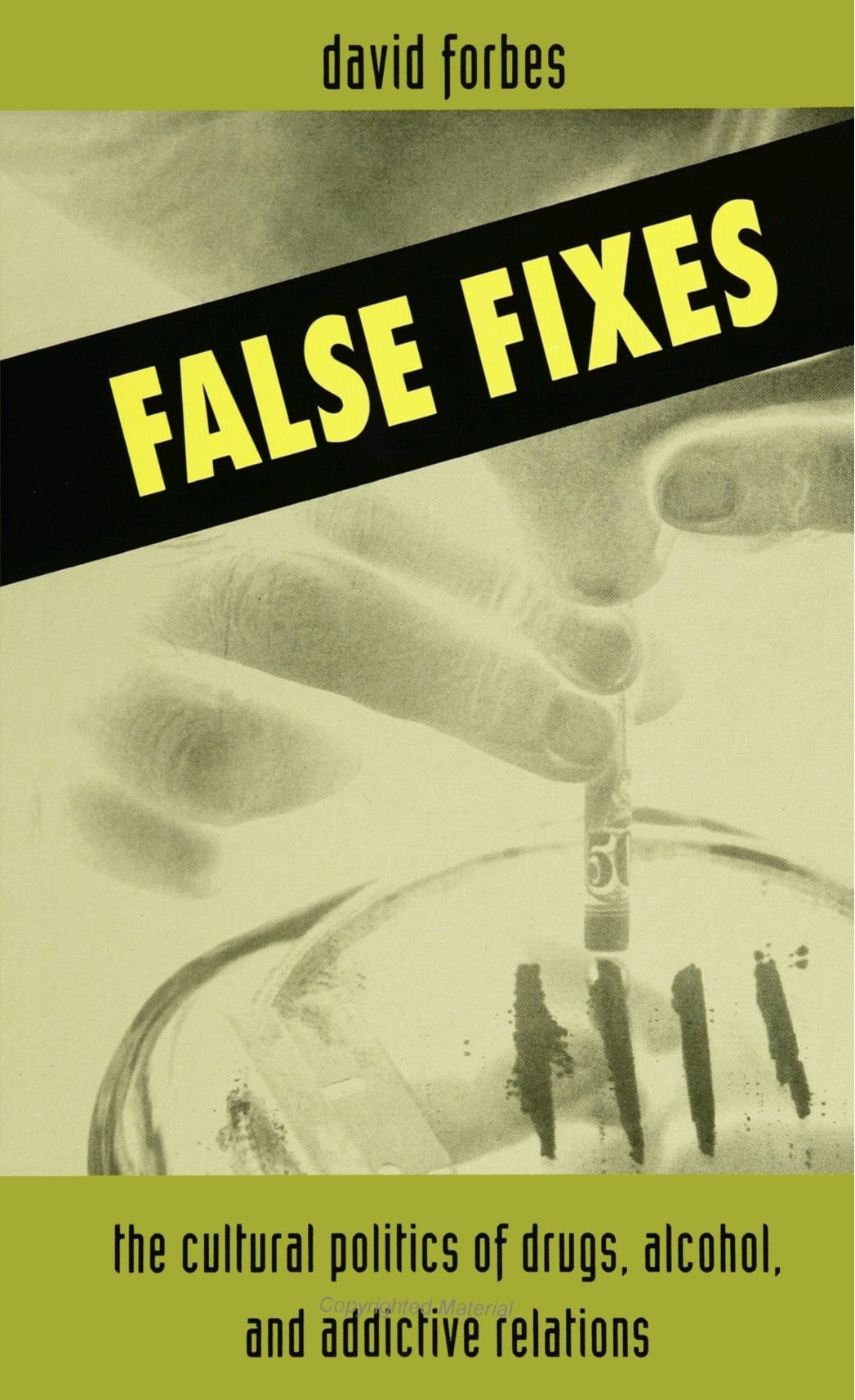 False Fixes: The Cultural Politics of Drugs, Alcohol, and Addictive Relations (Teacher Empowerment Sch (Dis))