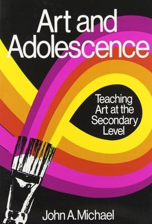 Art And Adolescence: Teaching Art At The Secondary Level-used