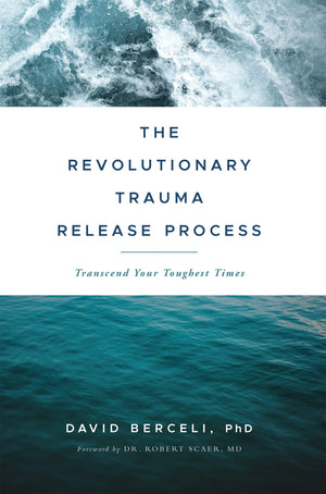 The Revolutionary Trauma Release Process: Transcend Your Toughest Times,New