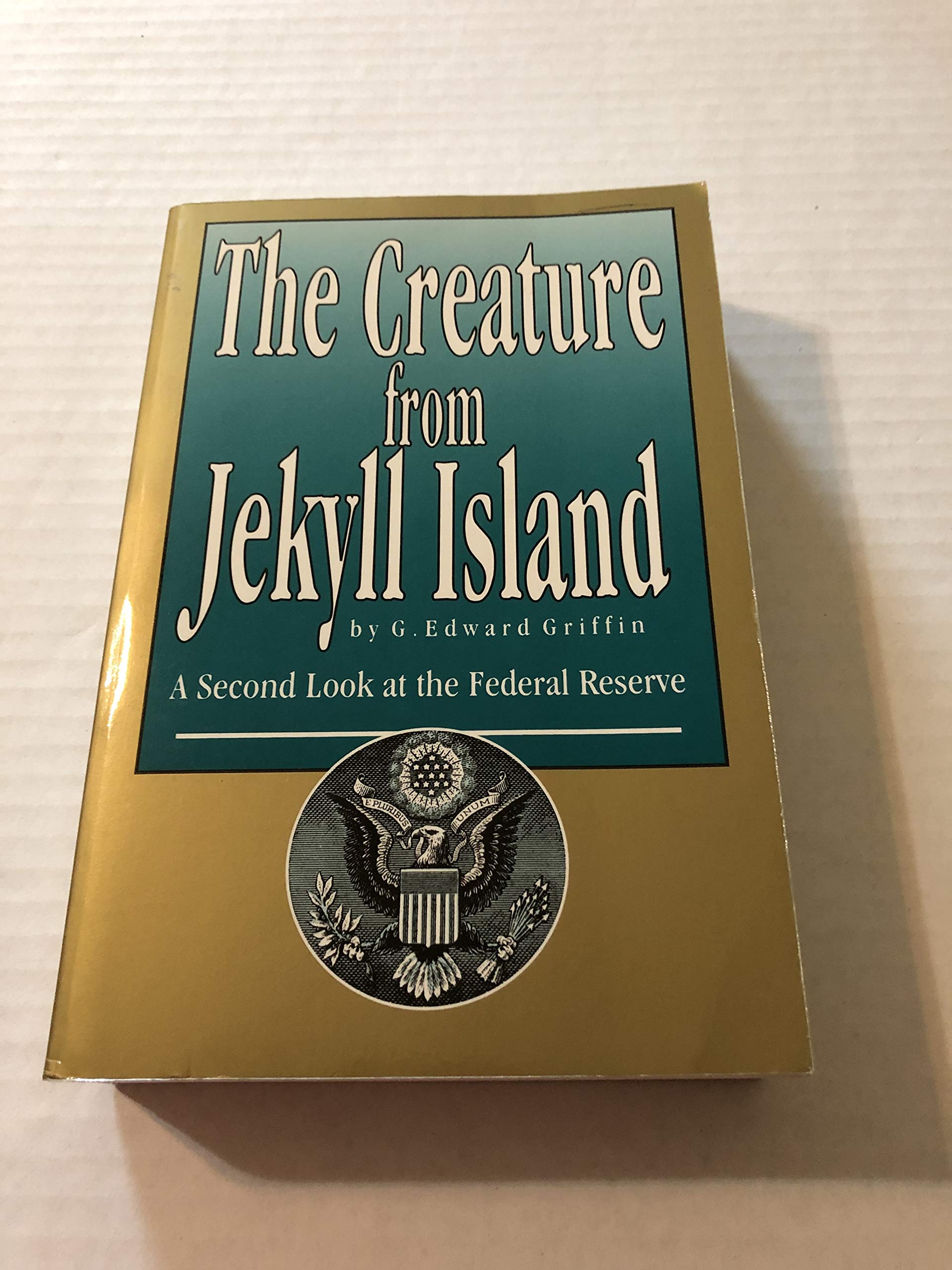 The Creature from Jekyll Island: A Second Look at the Federal Reserve,Used