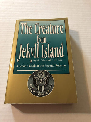 The Creature from Jekyll Island: A Second Look at the Federal Reserve,Used