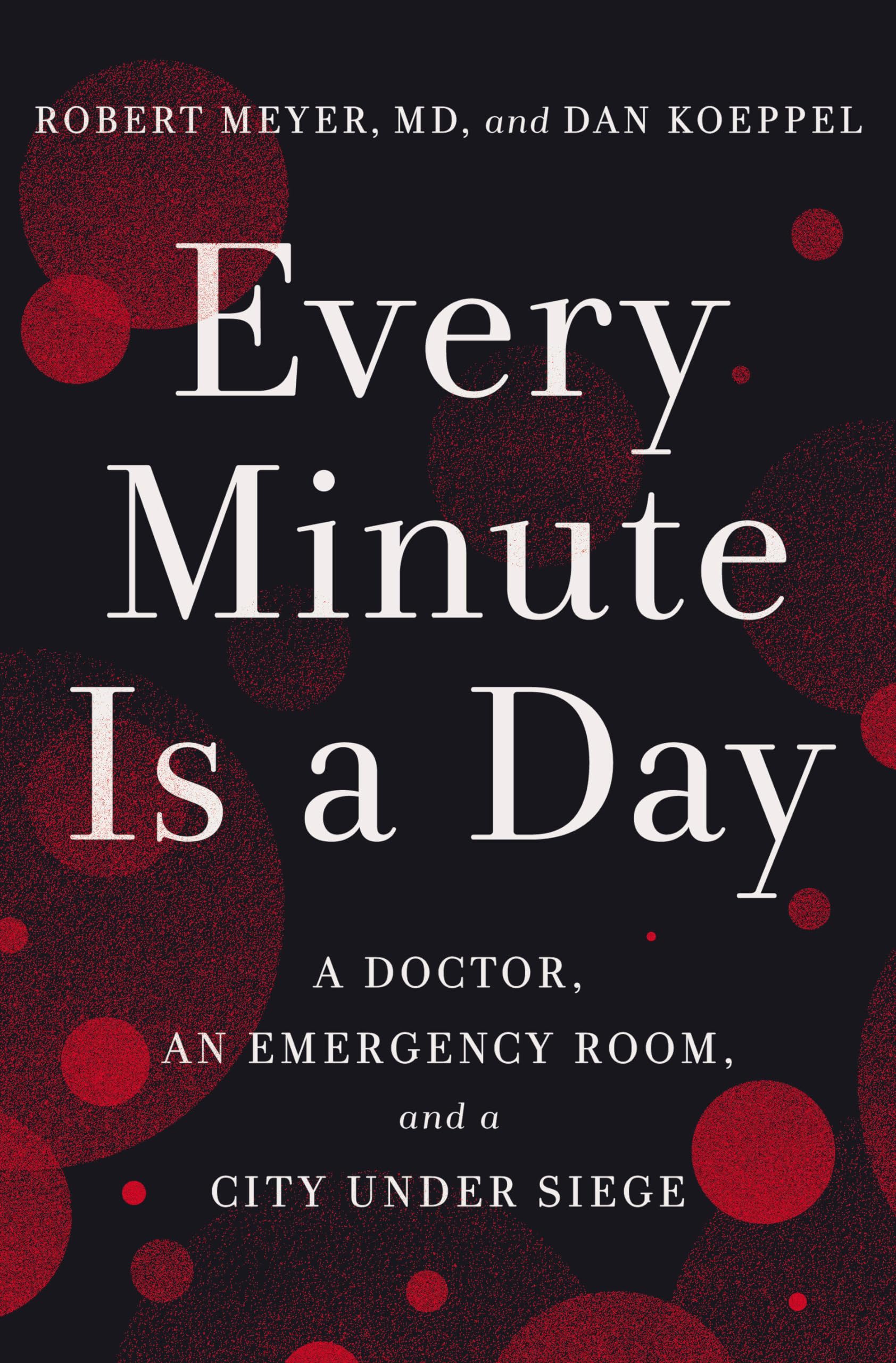 Every Minute Is A Day: A Doctor, An Emergency Room, And A City Under Siege,New