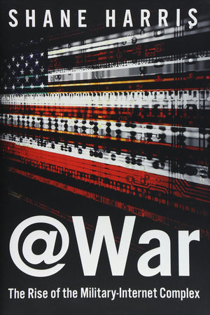 @War: The Rise Of The Militaryinternet Complex,New